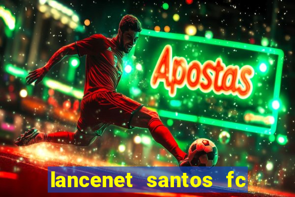 lancenet santos fc ultimas noticias